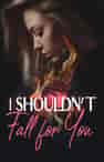 I Shouldn't Fall for You - Book cover