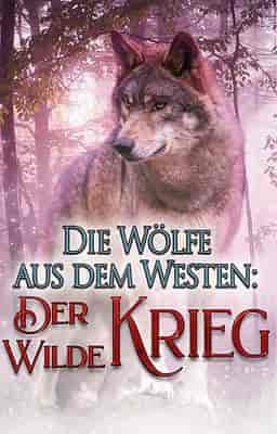 Die Wölfe aus dem Westen:Der wilde Krieg